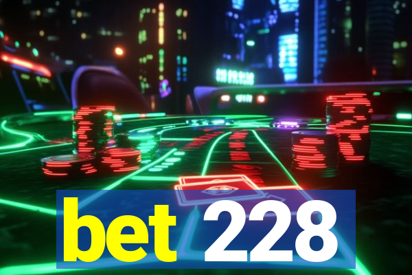 bet 228